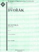 Husitska Dramaticka Ouvertura = Hussite Overture, Op. 67/B. 132 : For Orchestra.