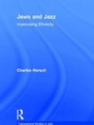 Jews and Jazz : Improvising Ethnicity.