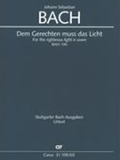 Dem Gerechten Muss Das Licht = For The Righteous Light Is Sown, BWV 195 / Ed. Uwe Wolf.