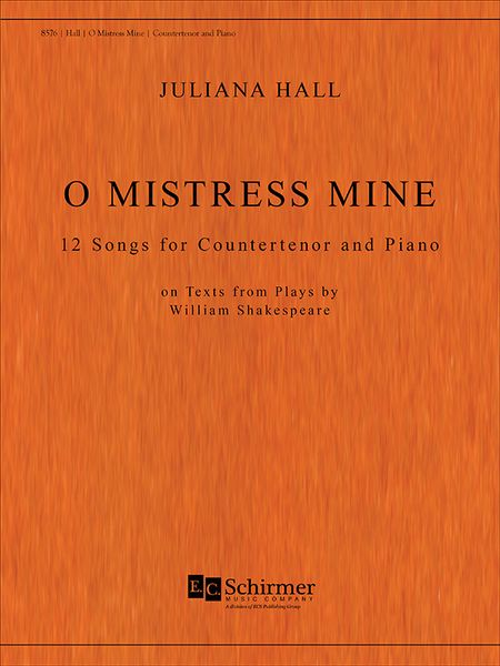 O Mistress Mine : Twelve Songs For Countertenor and Piano On Texts From Plays by Shakespeare.