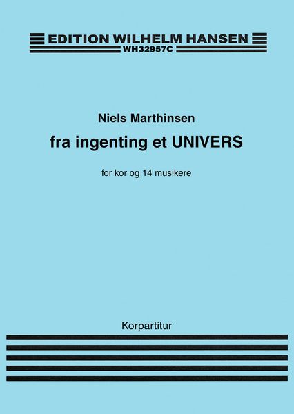 Fra Ingenting Et Univers : For Kor Og 14 Musikere (2017).