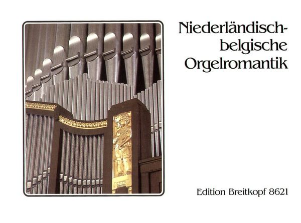 Romantic Organ Music From The Netherlands and Belgium / edited by Wolf Kalipp.