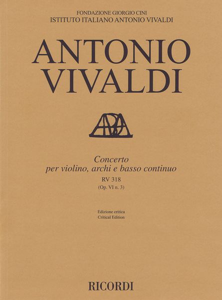 Concerto, RV 318 (Op. VI N. 3) : Per Violino, Archi E Basso Continuo / edited by Alessandro Borin.