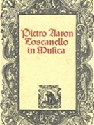 Toscanello In Musica : Faksimile-Nachdruck der 3. Auflage, Venedig 1539 / Hrsg. von Georg Frey.