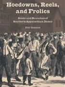 Hoedowns, Reels, and Frolics : Roots and Branches of Southern Appalachian Dance.