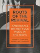 Roots of The Revival : American and British Folk Music In The 1950s.