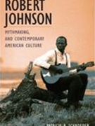 Robert Johnson, Mythmaking, and Contemporary American Culture.