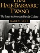 That Half-Barbaric Twang : The Banjo In American Popular Culture.