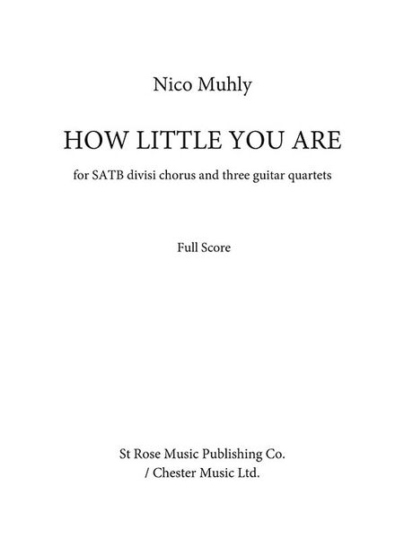 How Little You Are : For SATB Divisi Chorus and Three Guitar Quartets (2015).