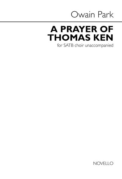 Prayer of Thomas Ken : For SATB Choir Unaccompanied.