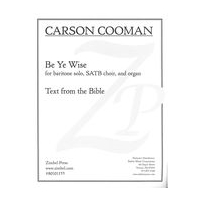 Be Ye Wise, Op. 819 : For Baritone Solo, SATB Chorus and Organ (2009).