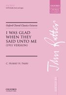 I Was Glad When They Said Unto Me (1911 Version) : For SATB Double Choir & Organ / Ed. John Rutter.