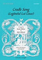 Cradle Song (Leganelul Lui Lisus) : For SATB Divisi A Cappella / arr. Katie Melua and Bob Chilcott.