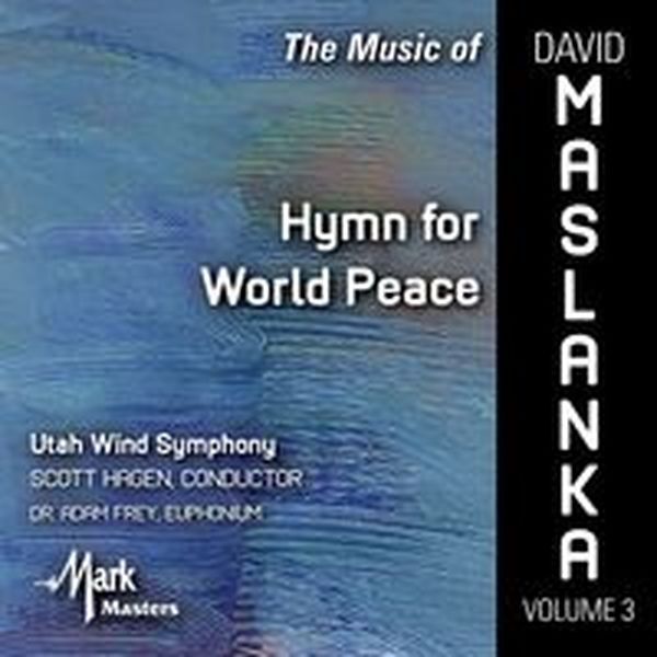 Music of David Maslanka, Vol. 3 : Hymn For World Peace.