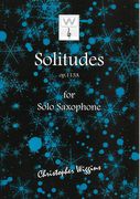 Solitudes, Op. 113a : For Solo Saxophone (1997/2016).