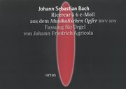 Ricercar A 6 C-Moll, Aus Dem Musikalische Opfer, BWV 1079 : Für Orgel / arr. Johann F. Agricola.