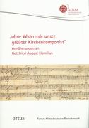 Ohne Widerrede Unser Grösster Kirchkomponist : Annäherungen An Gottfried Homilius.