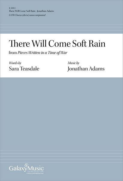 There Will Come Soft Rain, From Pieces Written In A Time of War : For SATB Chorus A Cappella.