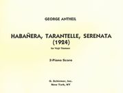 Habanera, Tarantelle, Serenata : For 2 Pianos (1924).