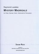 Mystery Madrigals : For Flute, Clarinet, Violin, Violoncello and Percussion.