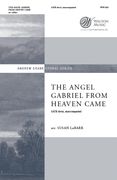 Angel Gabriel From Heaven Came : For SATB Divisi A Cappella / arr. Susan LaBarr.