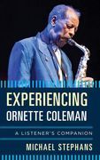 Experiencing Ornette Coleman : A Listener's Companion.