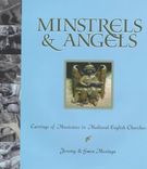 Minstrels and Angels : Carvings Of Musicians In Medieval English Churches.