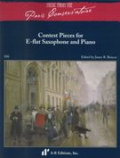 Contest Pieces : For E Flat Saxophone and Piano / edited by James R. Briscoe.