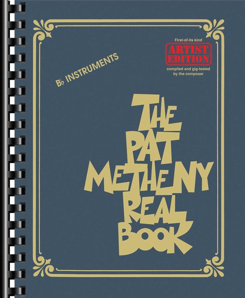 Pat Metheny Real Book : For B Flat Instruments.