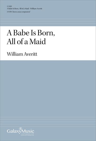 Babe Is Born, All of A Maid : For SATB Chorus Unaccompanied.