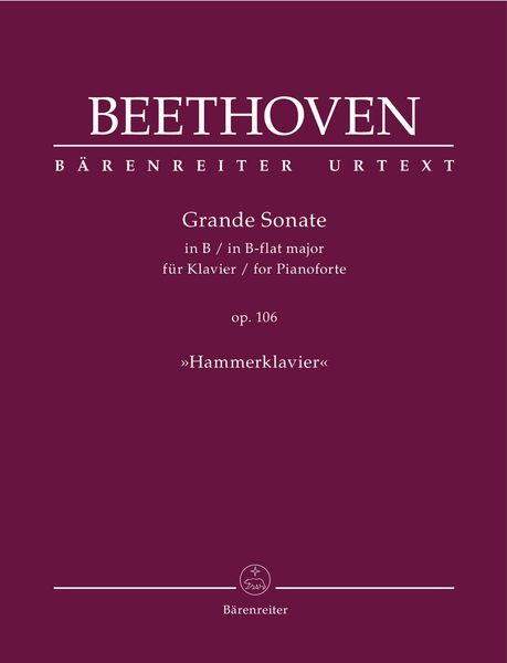 Grande Sonate In B Flat Major, Op. 106 : For Pianoforte (Hammerklavier) / Ed. Jonathan Del Mar.