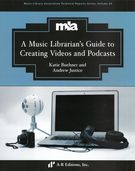 Music Librarian's Guide To Creating Videos and Podcasts.