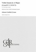 Violin Sonata In A Major, Graun WV C:XVII:72 : For Violin and Basso Continuo / Ed. Alejandro Garri.