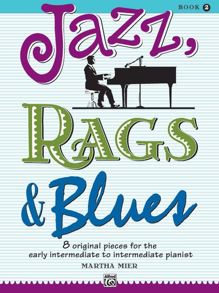 Jazz, Rags & Blues, Book 2 : 8 Original Pieces For The Early Intermediate To Intermediate Pianist.