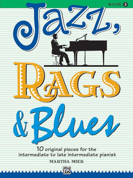 Jazz, Rags & Blues, Book 3 : 10 Original Pieces For The Intermediate To Late Intermediate Pianist.