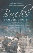 Bach's Famous Choir : The Saint Thomas School In Leipzig, 1212-1804 / translated by Richard Howe.