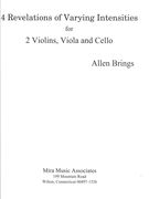 4 Revelations of Varying Intensities : For 2 Violins, Viola and Cello.