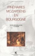Itineraires Mozartiens En Bourgogne : Colloque De Dijon, Avril 1991 / Edité Par Francis Claudon.