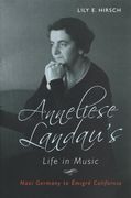 Anneliese Landau's Life In Music : Nazi Germany To Émigré California.