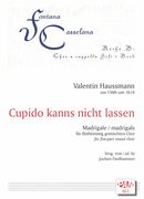 Cupido Kanns Nicht Lassen : Madrigals For Five-Part Mixed Choir / edited by Jochen Faulhammer.