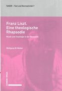 Franz Liszt, Eine Theologische Rhapsodie : Musik und Theologie In der Romantik.