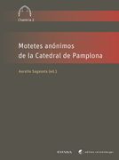 Motetes Anónimos De La Catedral De Pamplona / edited by Aurelio Sagaseta.