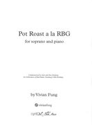 Pot Roast A La RBG : For Soprano and Piano (2013).
