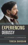 Experiencing Debussy : A Listener's Companion.