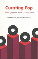 Curating Pop : Exhibiting Popular Music In The Museum.