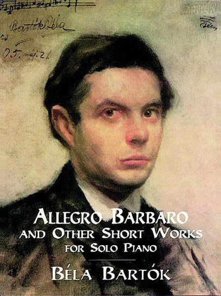 Allegro Barbaro and Other Short Works : For Solo Piano.