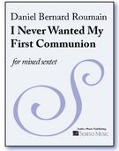 I Never Wanted My First Communion : For Mixed Sextet.