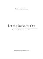 Let The Darkness Out : Sonata For Alto Saxophone and Piano (2011).
