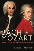 Bach and Mozart : Essays On The Enigma of Genius.