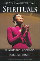 So You Want To Sing Spirituals : A Guide For Performers.